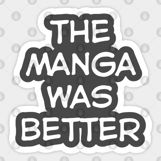 The Manga was Better Sticker by Teeworthy Designs